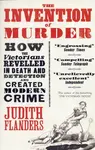 The Invention of Murder - Judith Flanders