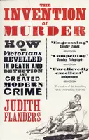 The Invention of Murder - Judith Flanders