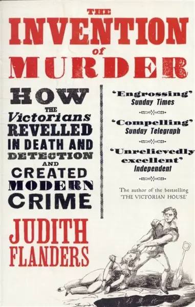 The Invention of Murder - Judith Flanders