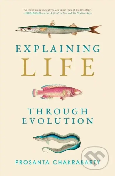Explaining Life through Evolution - Prosanta Chakrabarty - kniha z kategorie Biologie