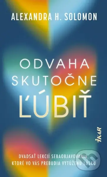 Odvaha skutočne ľúbiť (Dvadsať lekcií sebaobjavovania, ktoré vo vás prebudia vytúženú lásku) - kniha z kategorie Psychologie