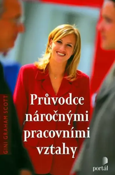 Průvodce náročnými pracovními vztahy (poškozená) - Scott, Gini Graham