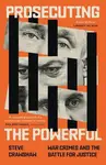 Prosecuting the Powerful: War Crimes and the Battle for Justice - Steve Crawshaw