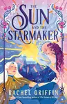 The Sun and the Starmaker - Rachel Griffin