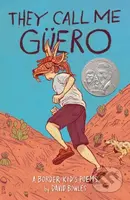 They Call Me Guero (A Border Kid's Poems) - David Bowles
