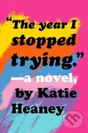 Year I Stopped Trying - Katie Heaney
