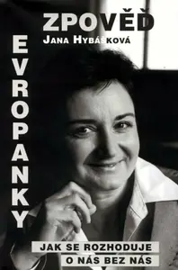Zpověď Evropanky aneb Jak se rozhoduje o nás bez nás (poškozená) - Hybášková Jana