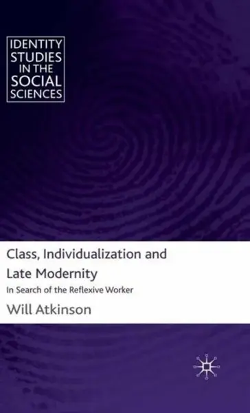 Class, Individualization and Late Modernity - W. Atkinson