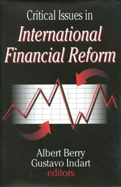 Critical Issues in International Financial Reform - Gustavo Indart