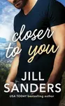 Closer to You - Jill Sanders