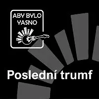 Aby Bylo Yasno – Poslední trumf