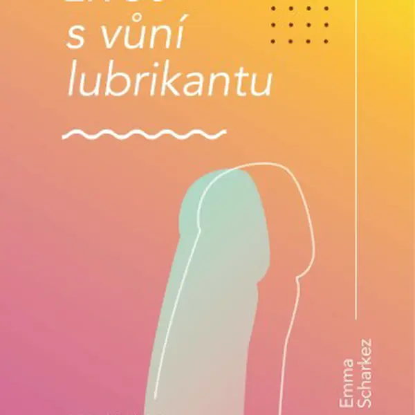Život s vůní lubrikantu - Emma Scharkez - e-kniha