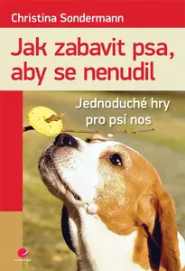 Jak zabavit psa, aby se nenudil - Christina Sondermann