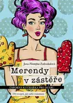 Merendy v zástěře - Úsporná kuchařka pro dceru (230 receptů, jak vařit s rozumem) - Jana Florentýna Zatloukalová