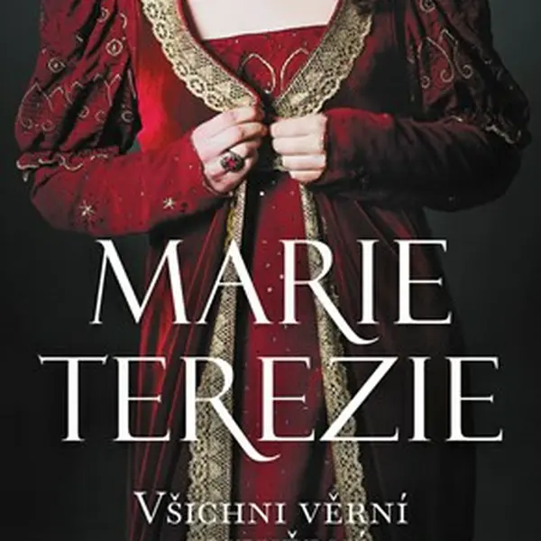 Marie Terezie: Všichni věrní a nevěrní - Mirka Zlatníková