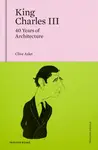 King Charles III - Clive Aslet