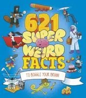 621 Super Weird Facts to Boggle Your Brain - Anne Rooneyová, Ben Hubbard, William Potter, Clare Hibbert, Adam Phillips, Marc Powell, Helen Otway