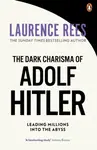 The Dark Charisma of Adolf Hitler - Laurence Rees