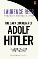 The Dark Charisma of Adolf Hitler - Laurence Rees