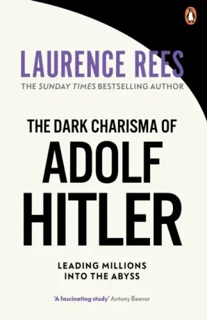The Dark Charisma of Adolf Hitler - Laurence Rees