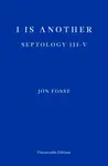 I is Another â€” WINNER OF THE 2023 NOBEL PRIZE IN LITERATURE - Jon Fosse