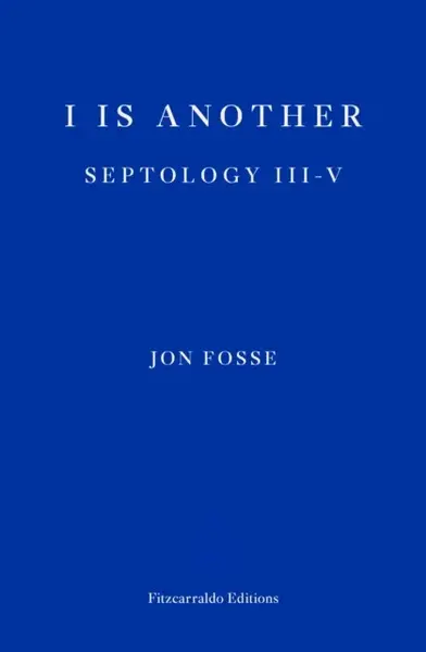 I is Another â€” WINNER OF THE 2023 NOBEL PRIZE IN LITERATURE - Jon Fosse