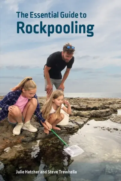 The Essential Guide to Rockpooling - Julie Hatcher, Steve Trewhella