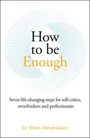 How to be Enough - Ellen Hendriksen