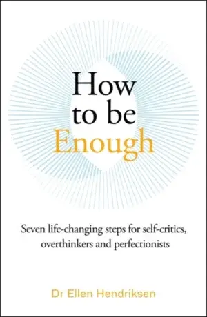 How to be Enough - Ellen Hendriksen