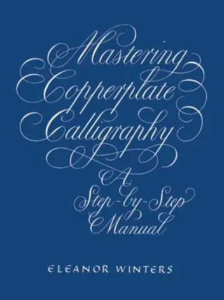 Mastering Copperplate Calligraphy - Eleanor Winters