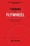 Turning the Flywheel - Jim Collins