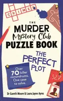 The Murder Mystery Club Puzzle Book: The Perfect Plot - Dr Gareth Moore, Laura Jayne Ayres