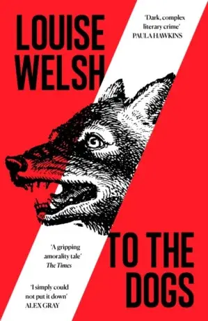To the Dogs - Louise Welsh