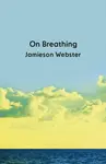 On Breathing - Jamieson Webster