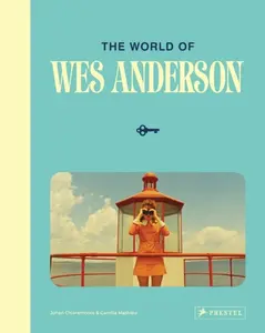 The World of Wes Anderson - Camille Mathieu, Johan Chiaramonte