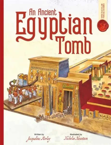 Ancient Egyptian Tomb: Spectacular Visual Guides - Jacqueline Morley