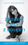 Zrození síly z bolesti (Pravdivé svědectví o bolesti, odvaze a cestě k vnitřní svobodě) - kniha z kategorie Autobiografie