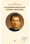 Ku koreňom spirituality svätého Jána Bosca - Buccellato Giuseppe - kniha z kategorie Životopisy