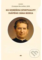 Ku koreňom spirituality svätého Jána Bosca - Buccellato Giuseppe - kniha z kategorie Životopisy