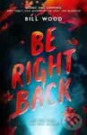 Be Right Back - Bill Wood