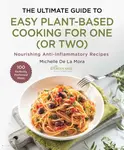 The Ultimate Guide to Easy Plant-Based Cooking for One (or Two) - Michelle De La Mora