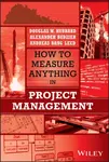 How to Measure Anything in Project Management - Douglas W. Hubbard, Alexander Budzier, Andreas Bang Leed