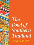 The Food of Southern Thailand - Bush Austin