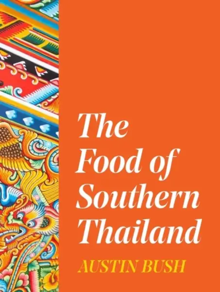 The Food of Southern Thailand - Bush Austin