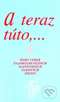 A teraz túto,... 8 (Ôsmy výber najobľúbenejších slovenských ľudových piesní) - kniha z kategorie Hudba