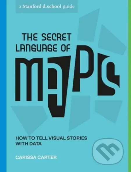The Secret Language of Maps (How to Tell Visual Stories with Data) - kniha z kategorie Byznys a management