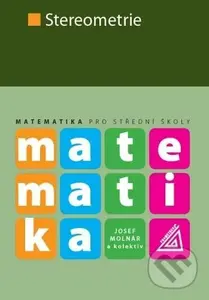 Matematika pro SŠ - Stereometrie - Josef Molnár