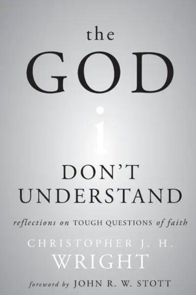 The God I Don't Understand - Christopher J. H.  Wright