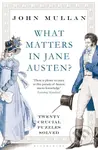What Matters in Jane Austen? (Twenty Essential Questions Answered) - John Mullan