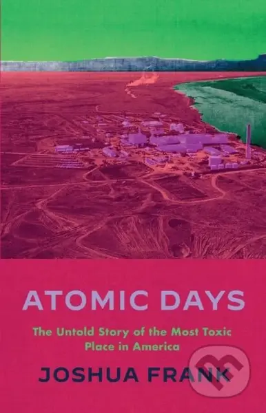 Atomic Days (The Untold Story of the Most Toxic Place in America) - kniha z kategorie Humanitní a společenské vědy